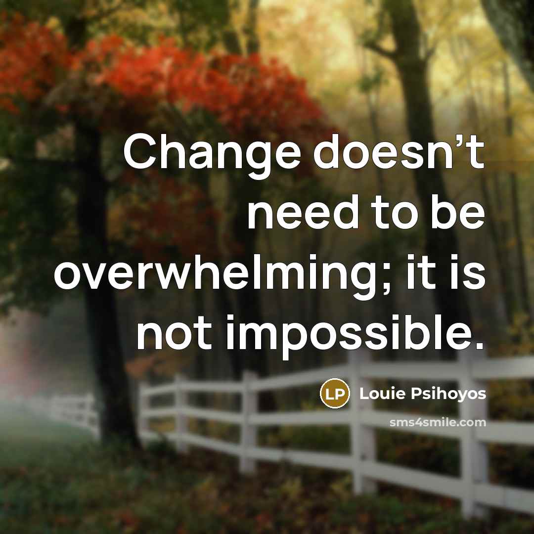 “Change doesn't need to be overwhelming; it is not impossible.…” quote by Louie Psihoyos