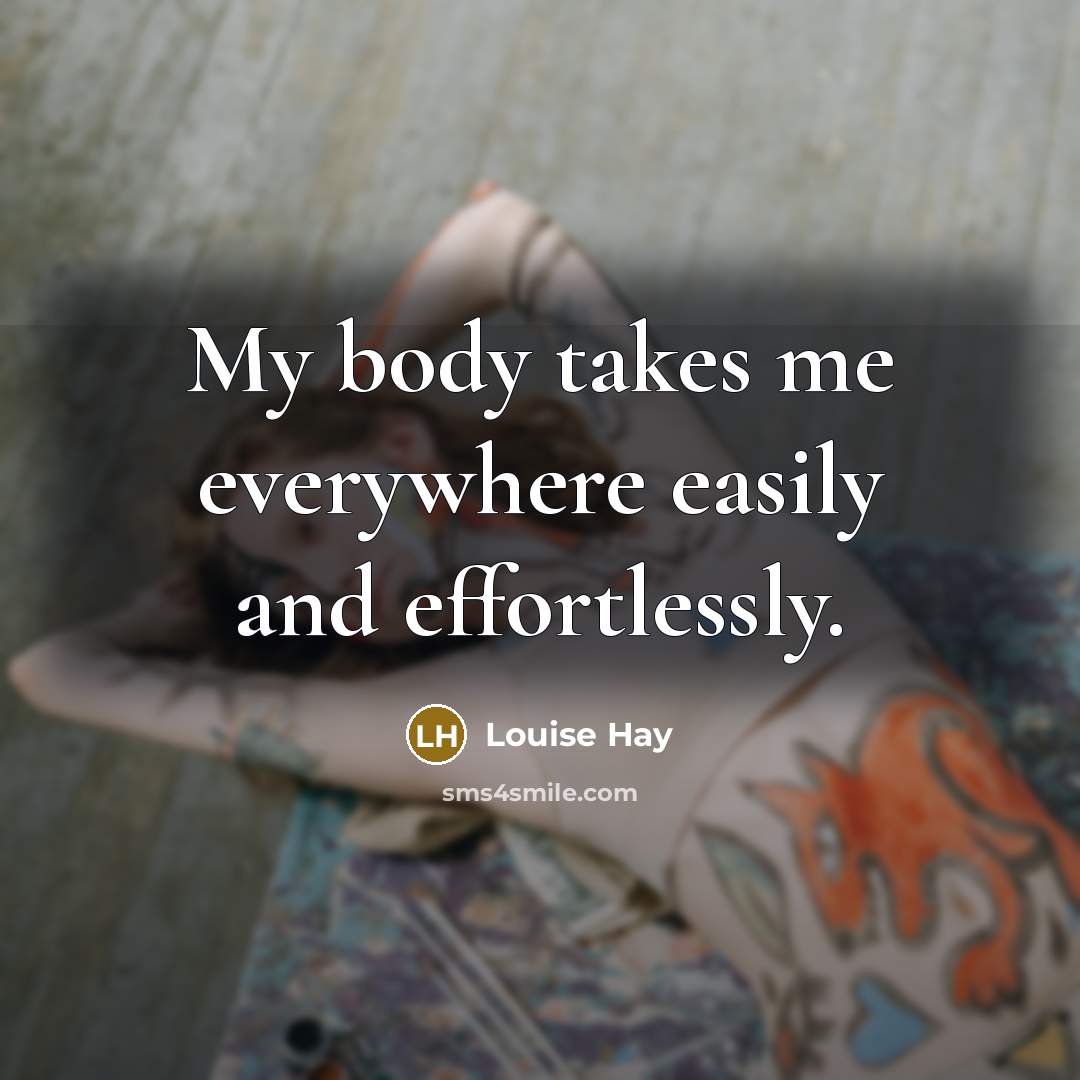 “My body takes me everywhere easily and effortlessly.…” quote by Louise Hay