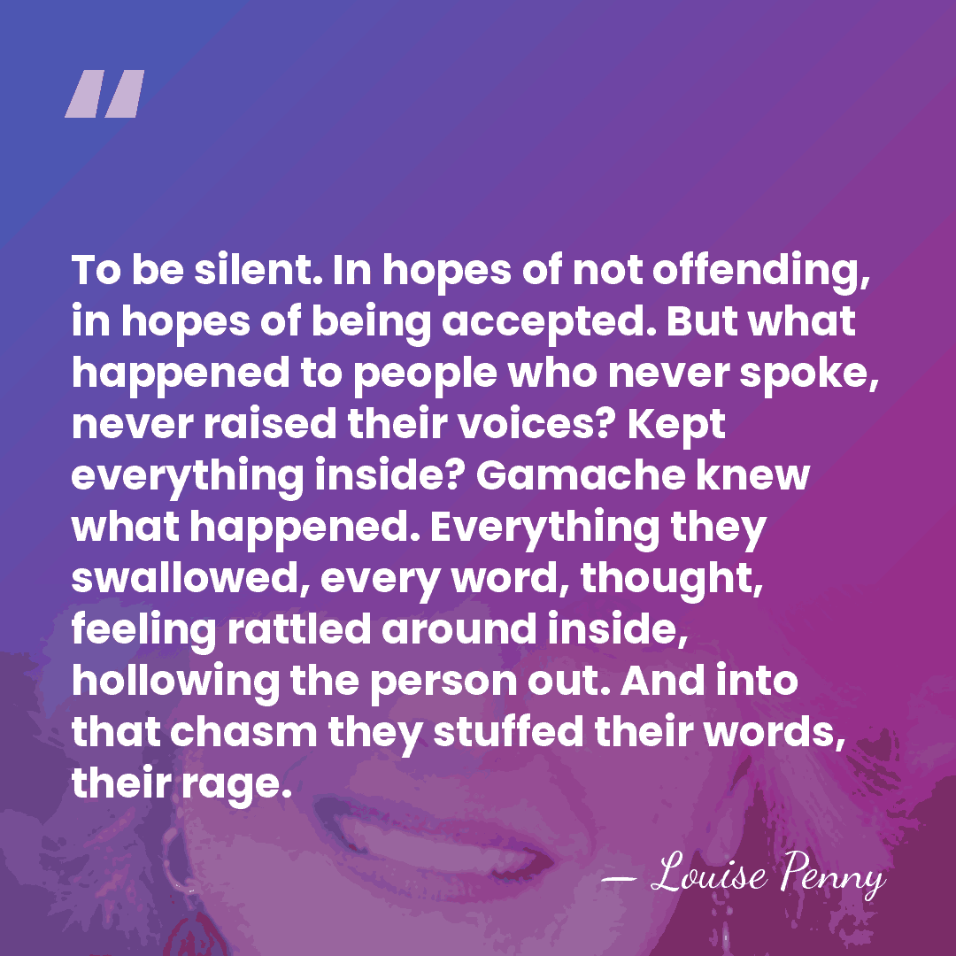 To be silent. In hopes of not offending, in hopes of being&hellip; - Louise Penny