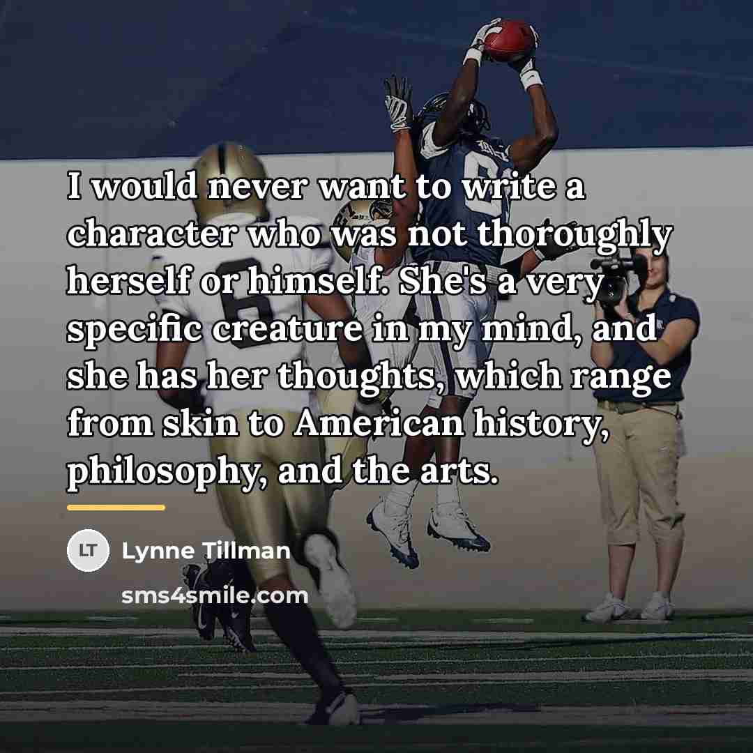 “I would never want to write a character who was…” quote by Lynne Tillman