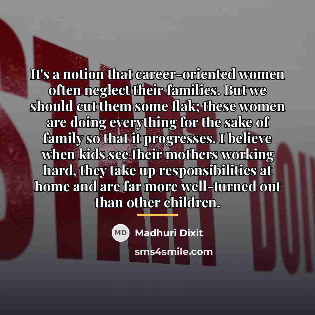 “It's a notion that career-oriented women often neglect their families.…” quote by Madhuri Dixit