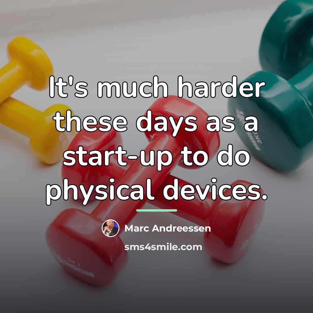 “It's much harder these days as a start-up to do…” quote by Marc Andreessen