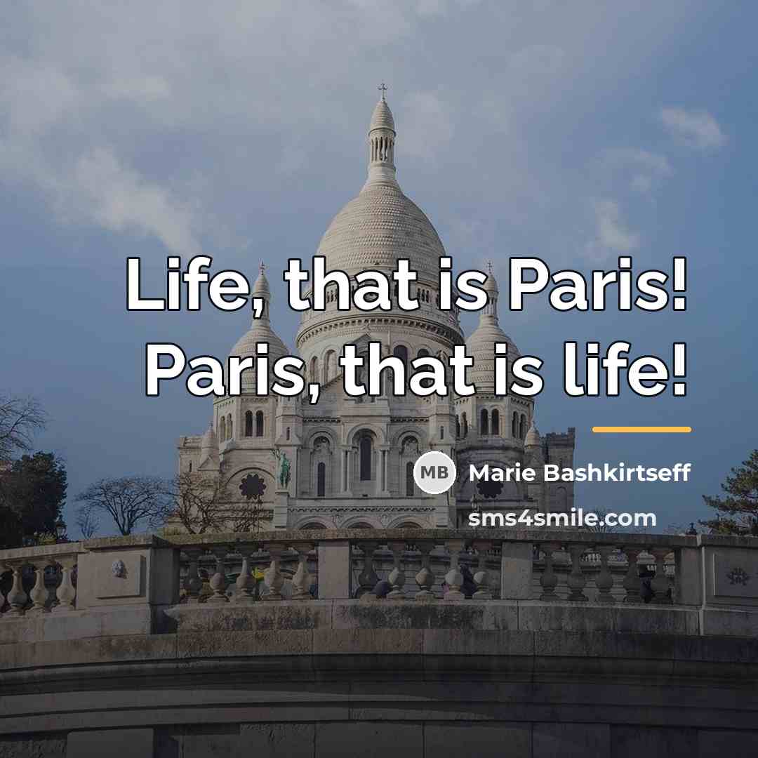 “Life, that is Paris! Paris, that is life!…” quote by Marie Bashkirtseff