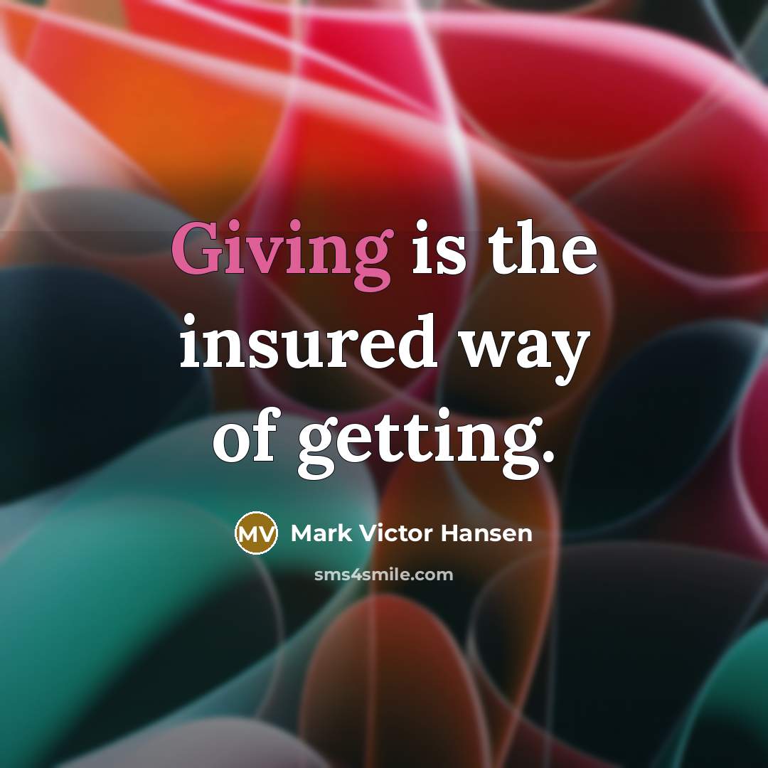 “Giving is the insured way of getting.…” quote by Mark Victor Hansen