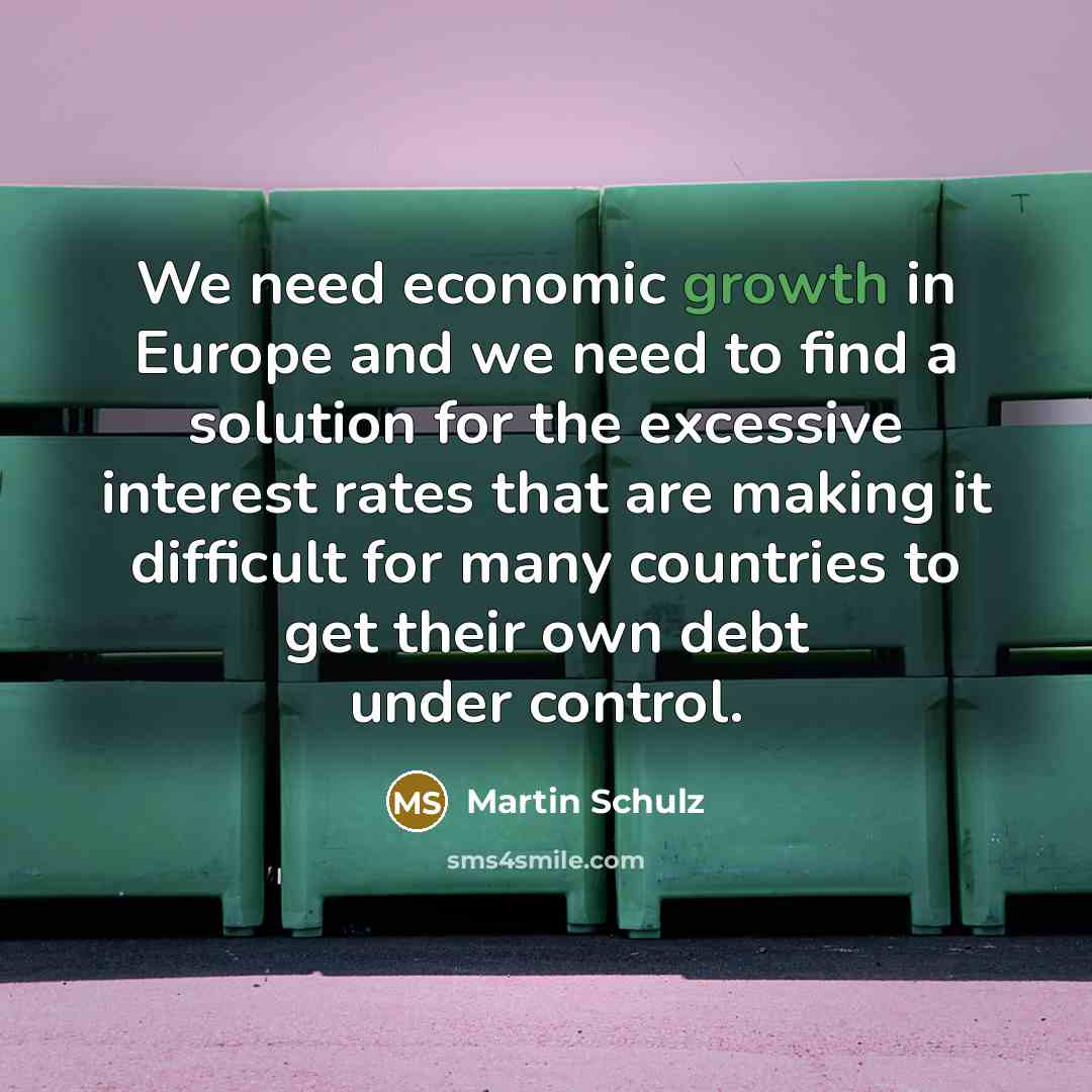“We need economic growth in Europe and we need to…” quote by Martin Schulz