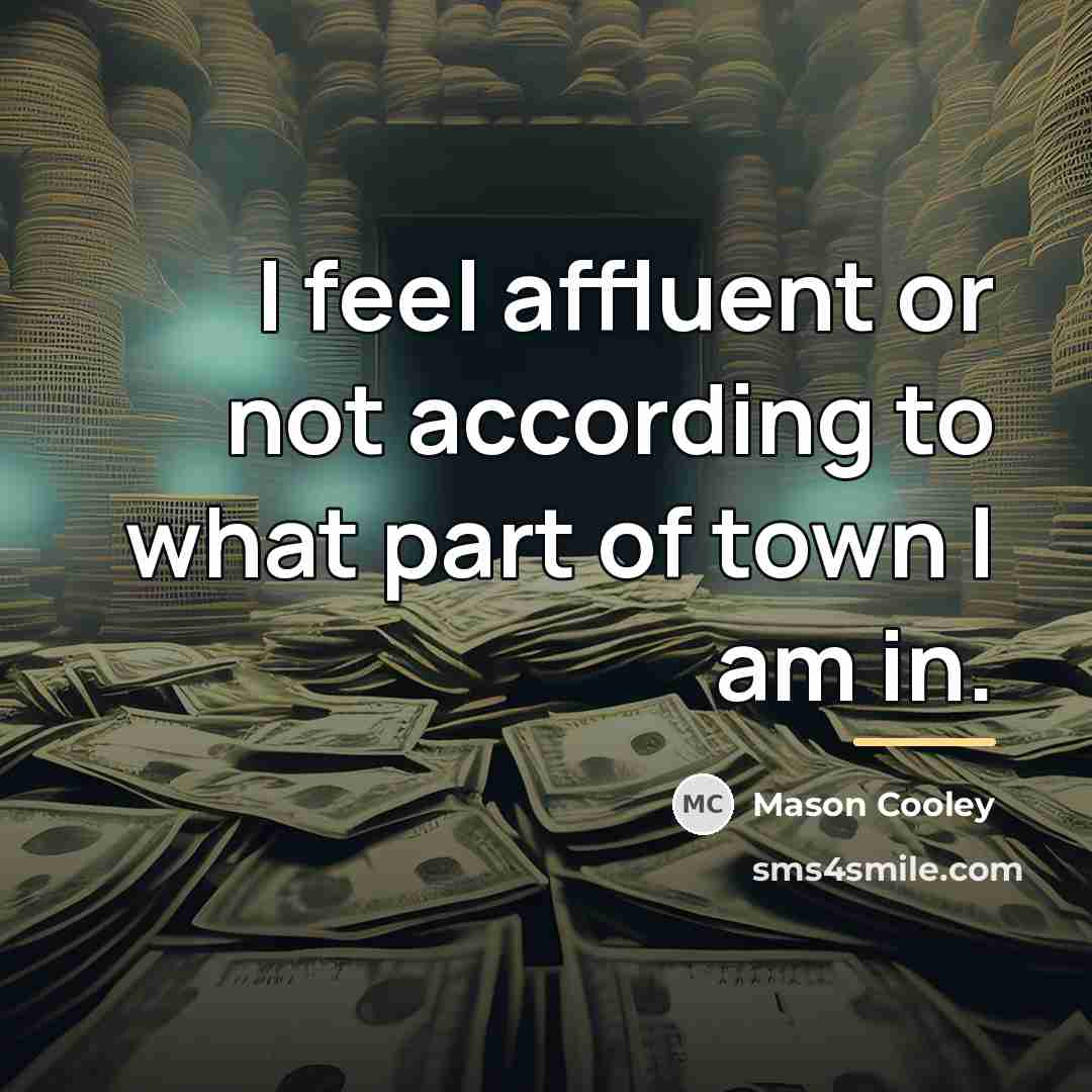 “I feel affluent or not according to what part of…” quote by Mason Cooley