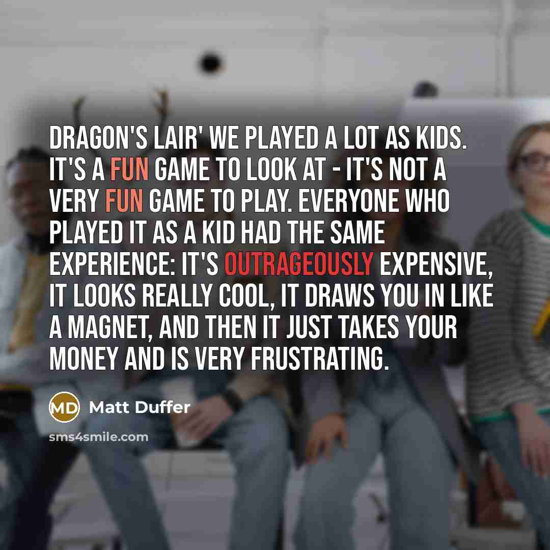 “Dragon's Lair' we played a lot as kids. It's a…” quote by Matt Duffer