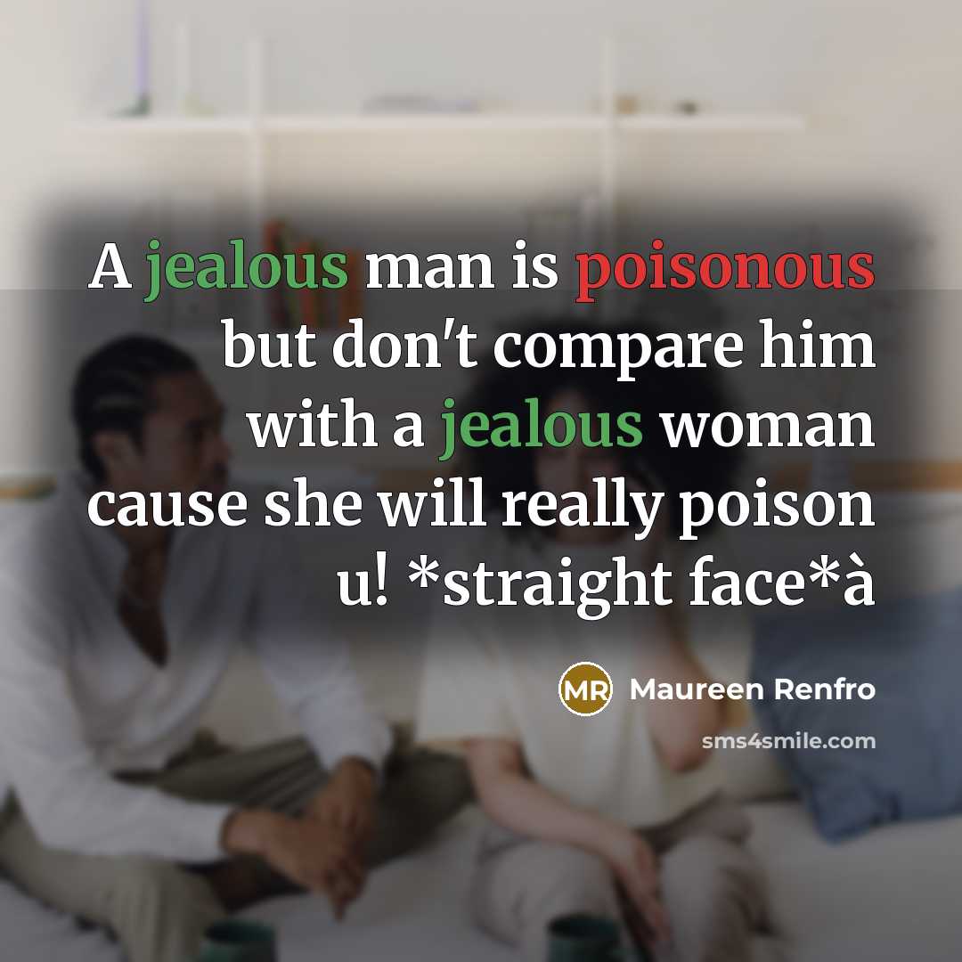 “A jealous man is poisonous but don't compare him with…” quote by Maureen Renfro