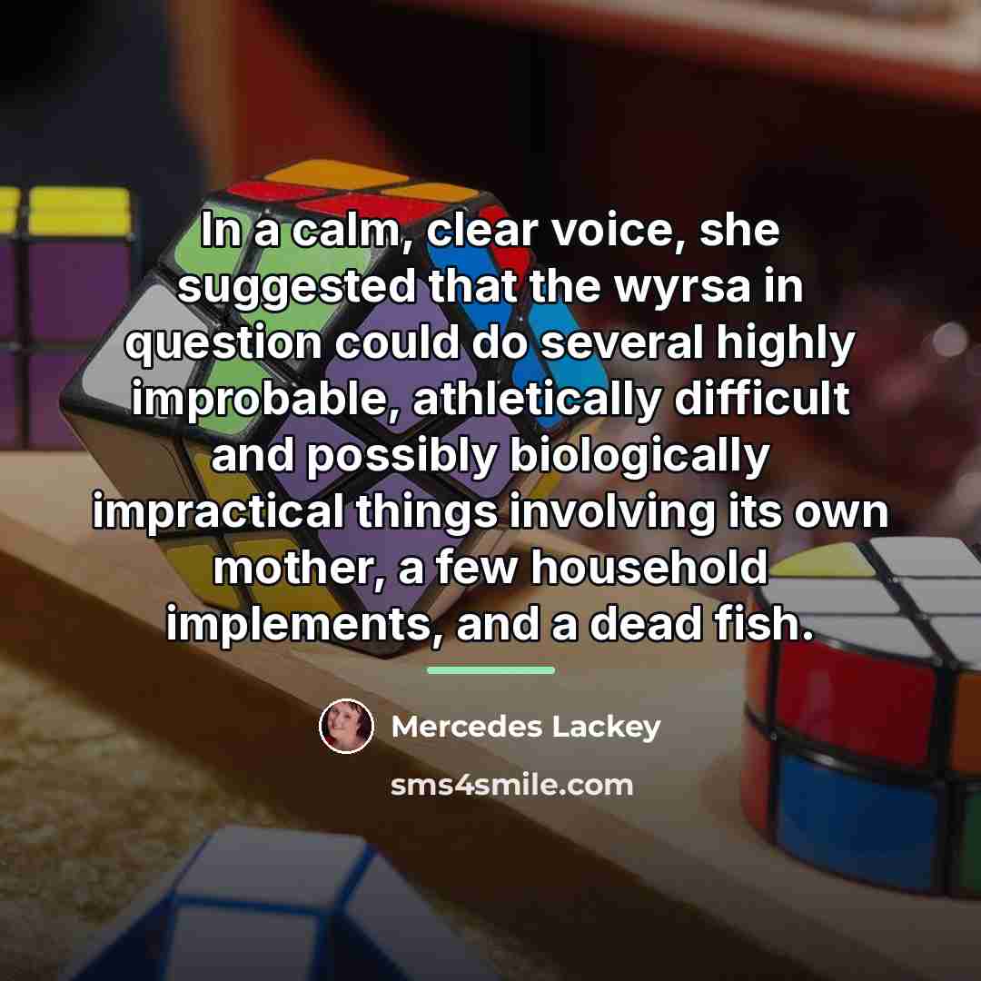 “In a calm, clear voice, she suggested that the wyrsa…” quote by Mercedes Lackey