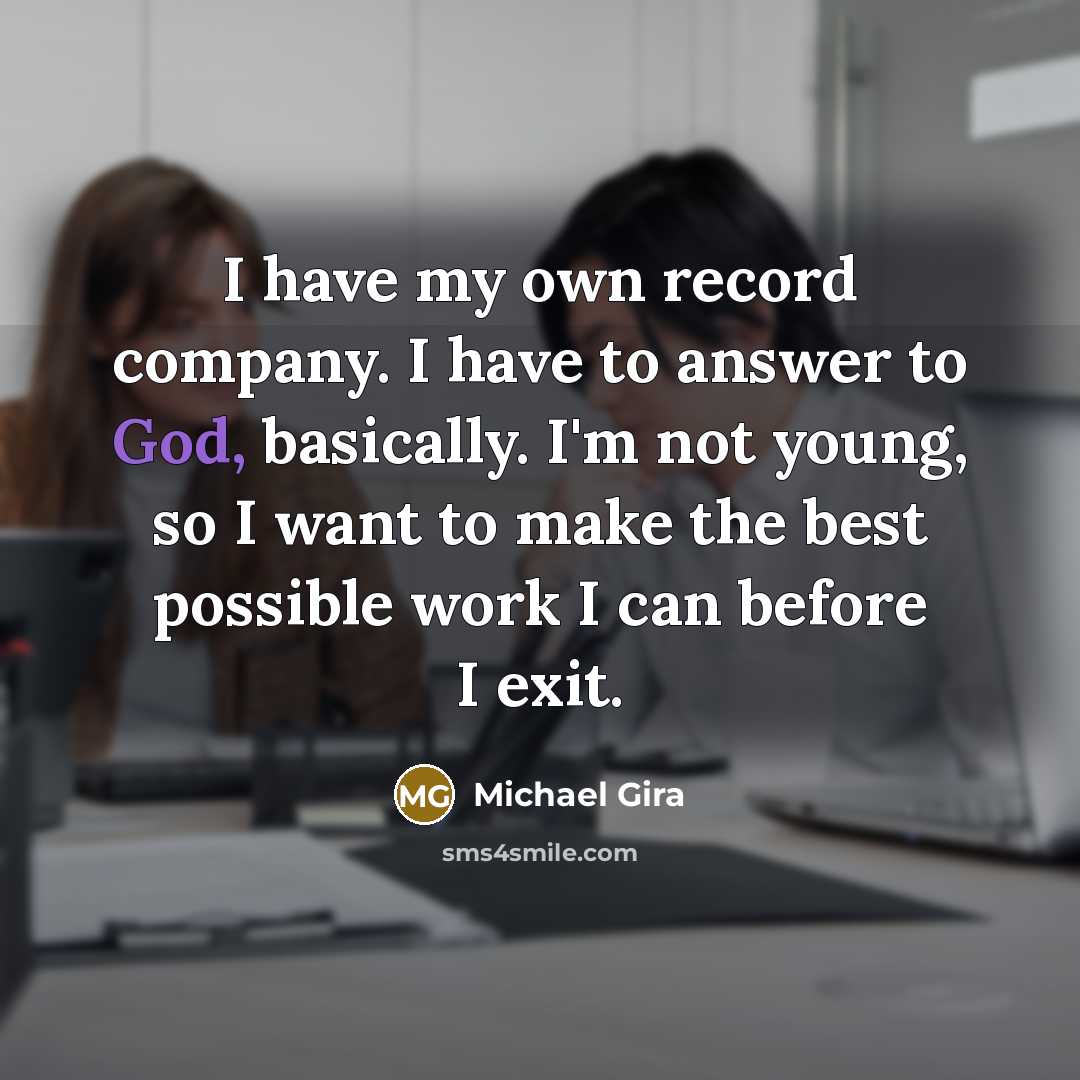 “I have my own record company. I have to answer…” quote by Michael Gira