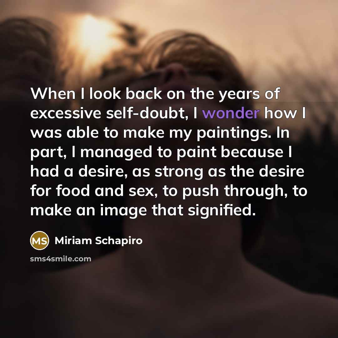 “When I look back on the years of excessive self-doubt,…” quote by Miriam Schapiro