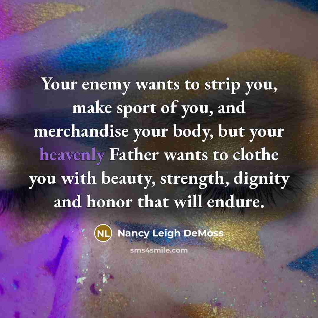 “Your enemy wants to strip you, make sport of you,…” quote by Nancy Leigh DeMoss