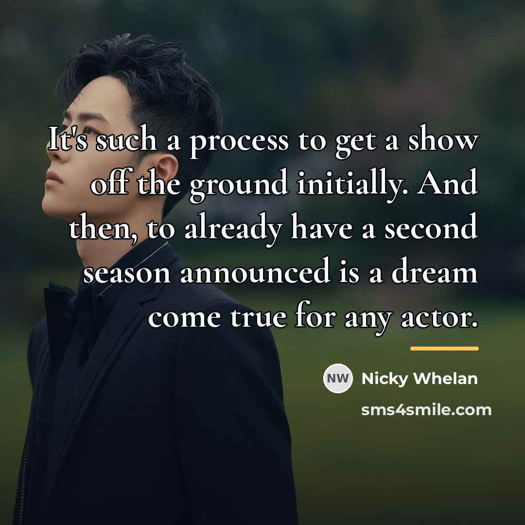“It's such a process to get a show off the…” quote by Nicky Whelan