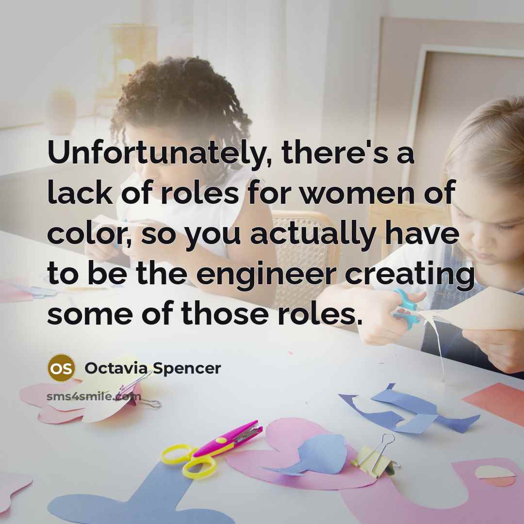“Unfortunately, there's a lack of roles for women of color,…” quote by Octavia Spencer