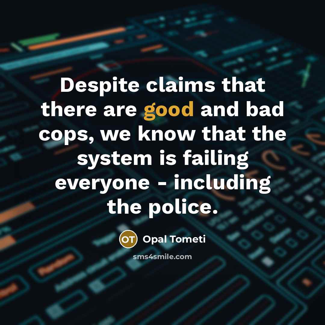 “Despite claims that there are good and bad cops, we…” quote by Opal Tometi