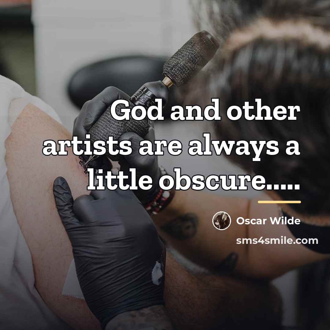 “God and other artists are always a little obscure.....…” quote by Oscar Wilde
