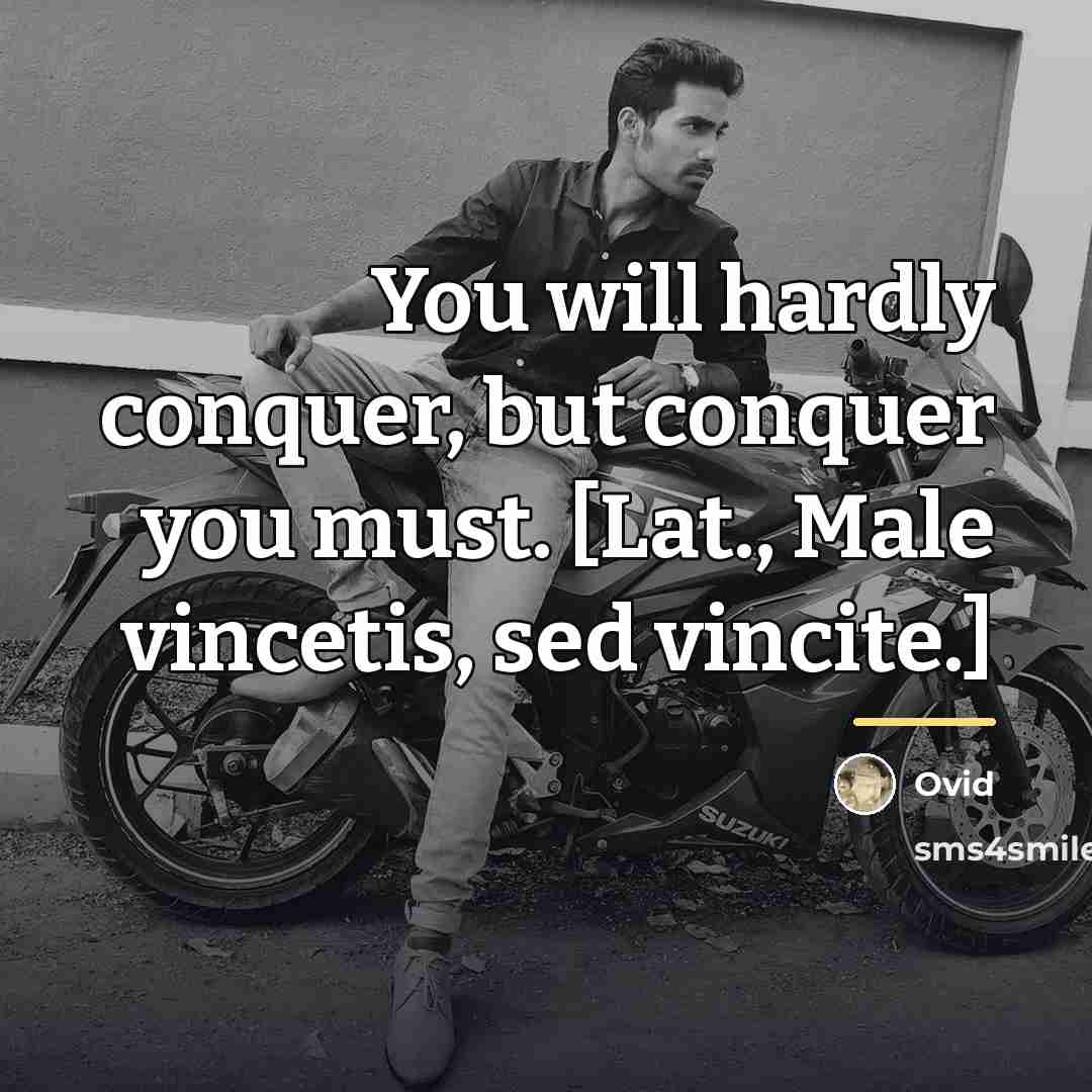 “You will hardly conquer, but conquer you must. [Lat., Male…” quote by Ovid