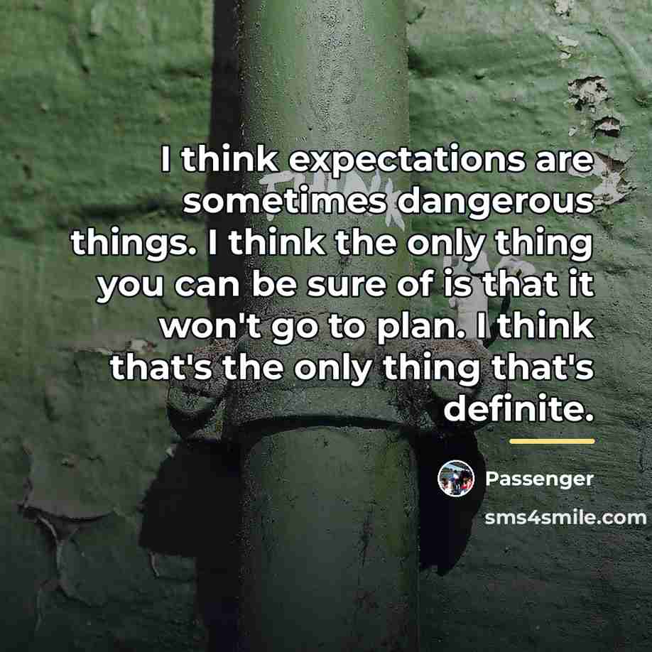 “I think expectations are sometimes dangerous things. I think the…” quote by Passenger