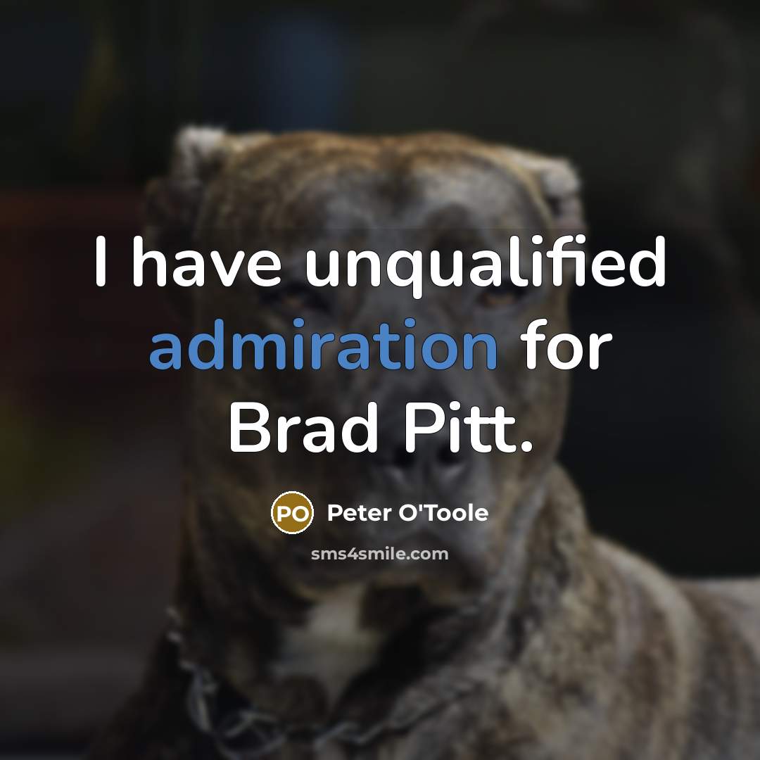 “I have unqualified admiration for Brad Pitt.…” quote by Peter O'Toole