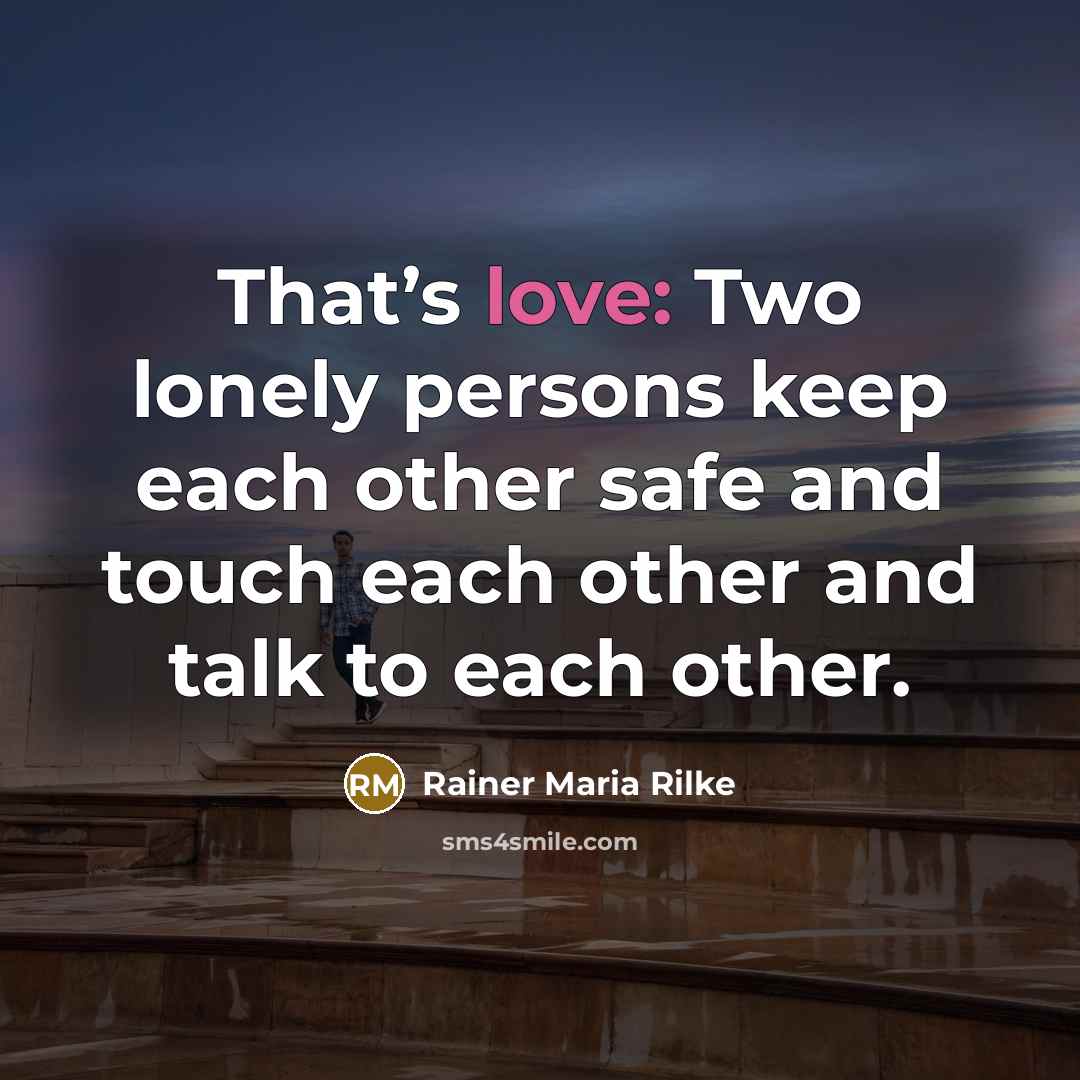 “That’s love: Two lonely persons keep each other safe and…” quote by Rainer Maria Rilke