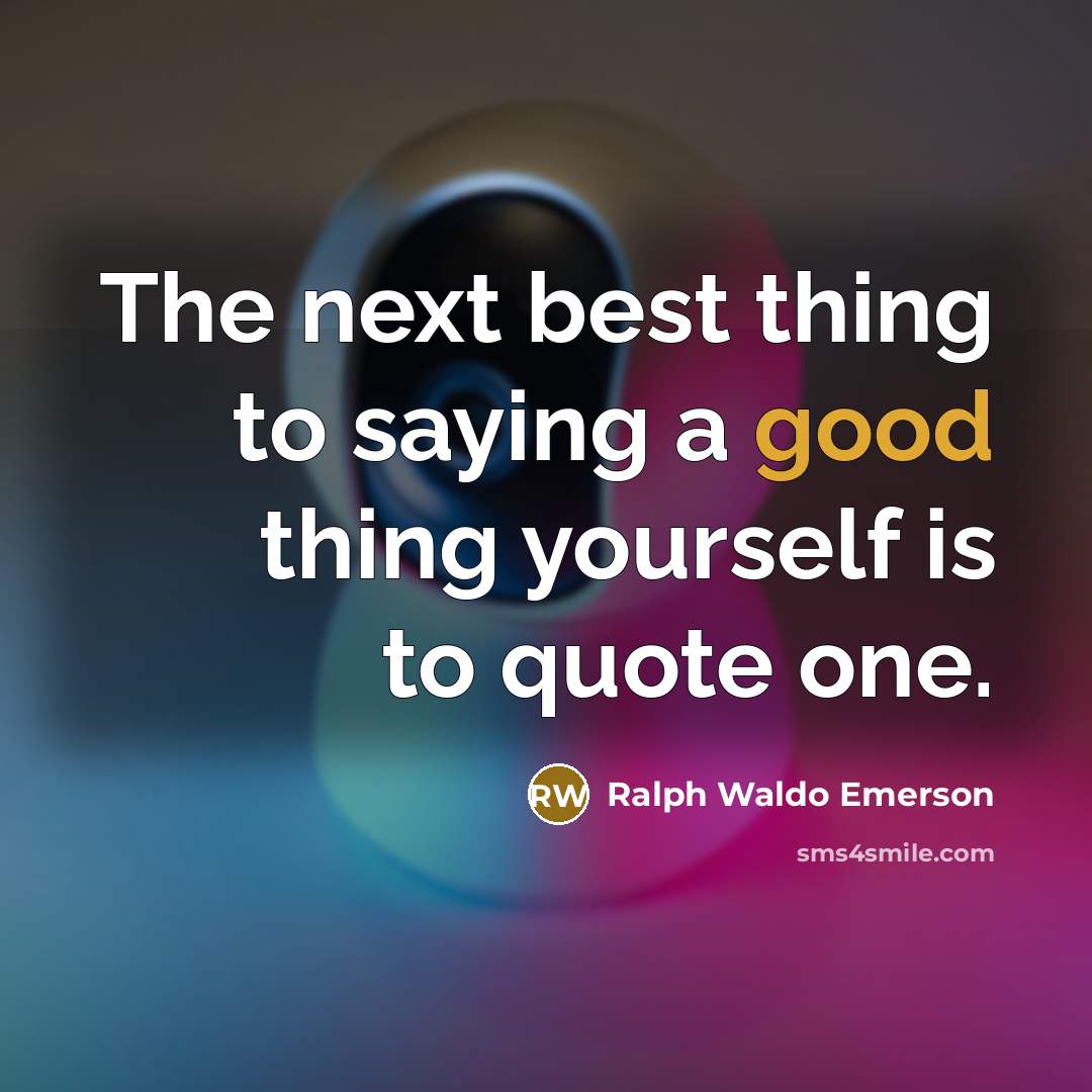 “The next best thing to saying a good thing yourself…” quote by Ralph Waldo Emerson