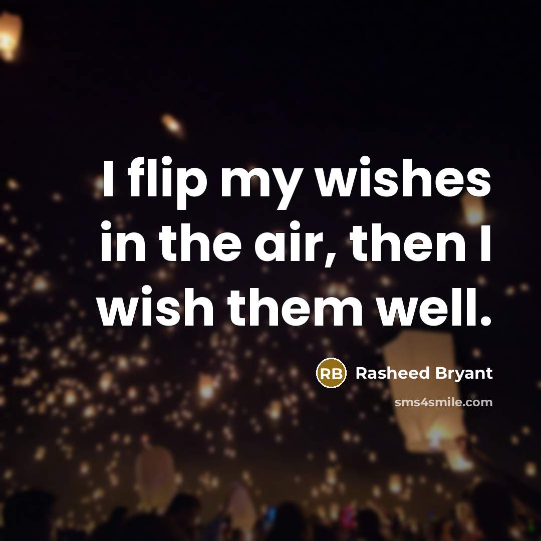 “I flip my wishes in the air, then I wish…” quote by Rasheed Bryant