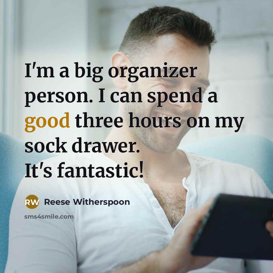 “I'm a big organizer person. I can spend a good…” quote by Reese Witherspoon