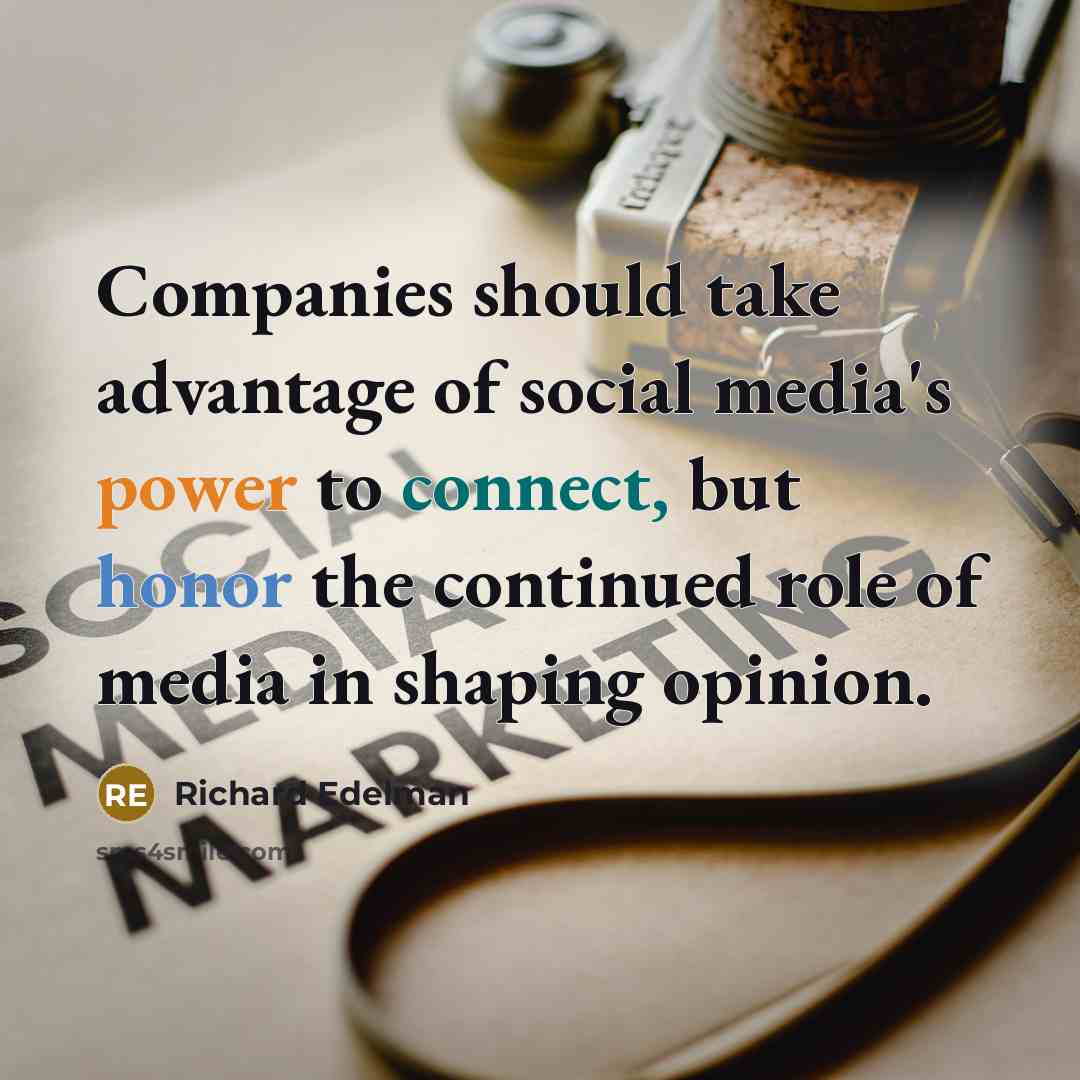 “Companies should take advantage of social media's power to connect,…” quote by Richard Edelman