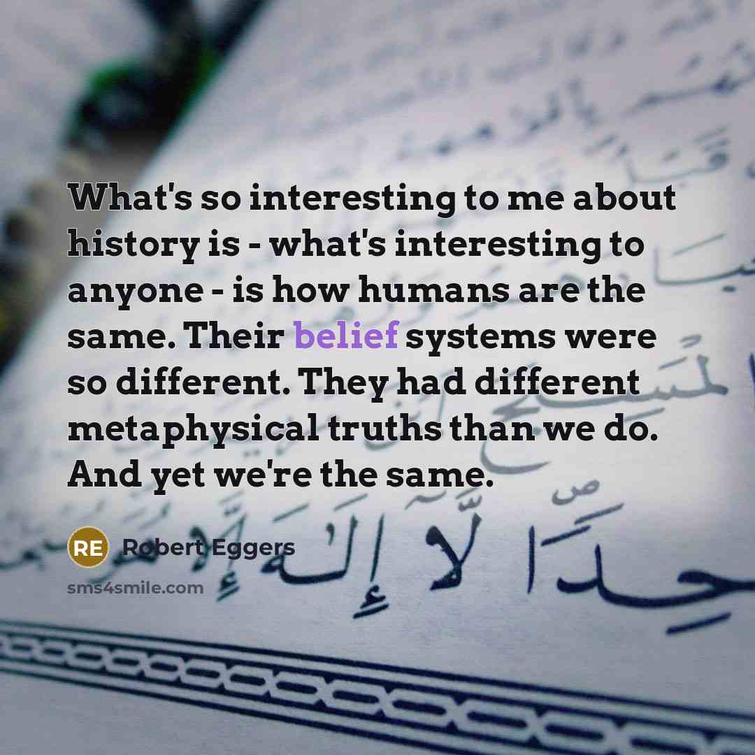“What's so interesting to me about history is - what's…” quote by Robert Eggers