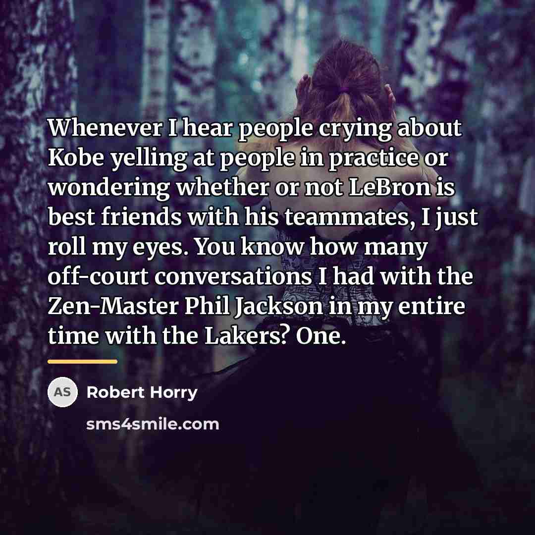 “Whenever I hear people crying about Kobe yelling at people…” quote by Robert Horry