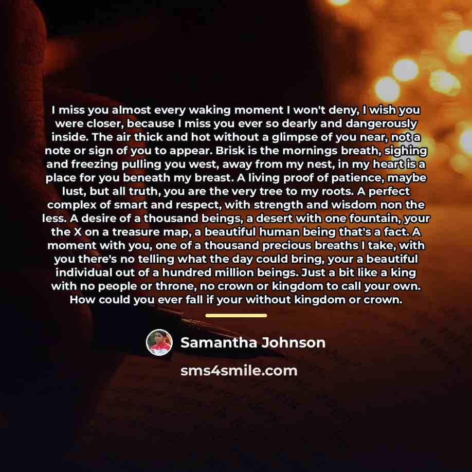 “I miss you almost every waking moment I won't deny,…” quote by Samantha Johnson