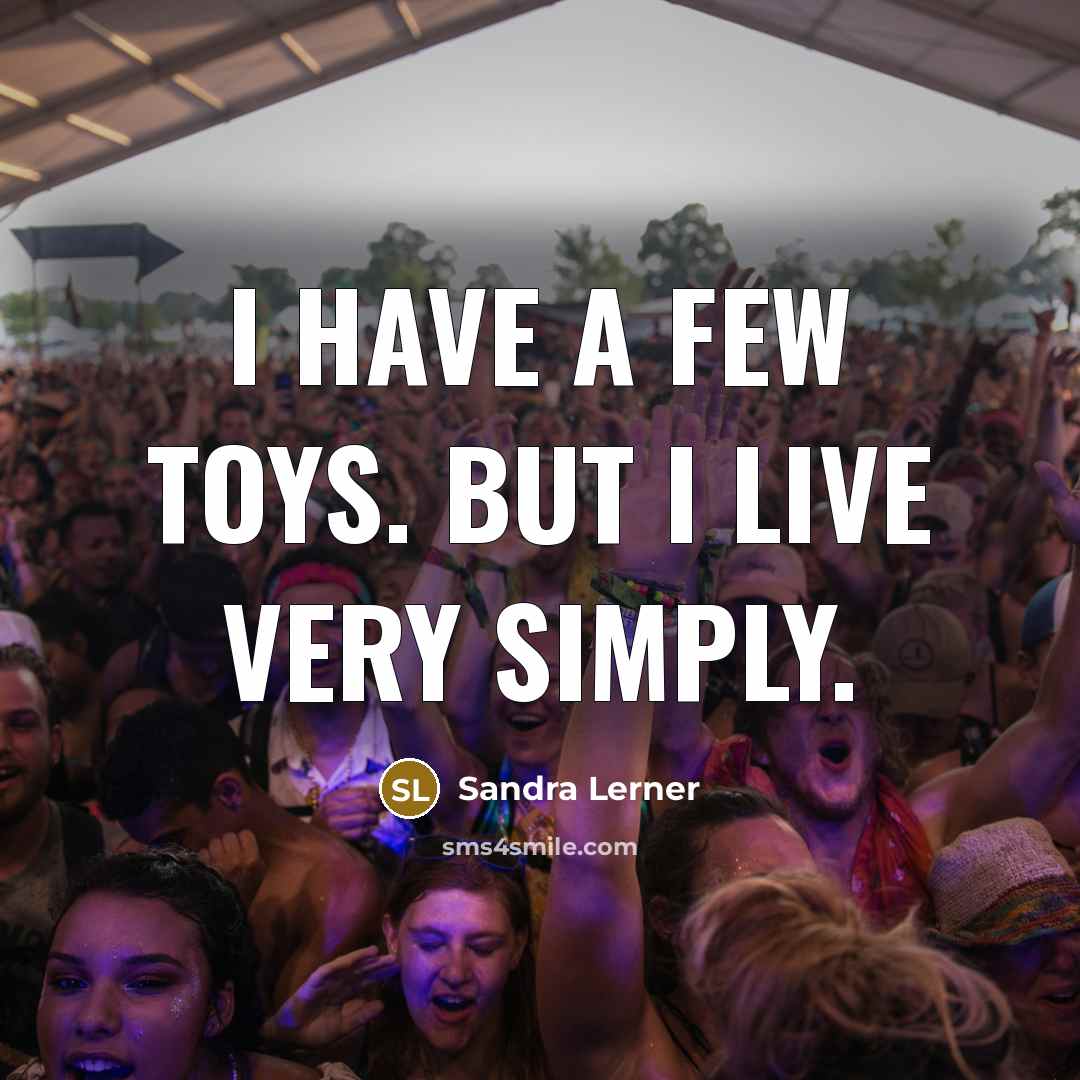 “I have a few toys. But I live very simply.…” quote by Sandra Lerner
