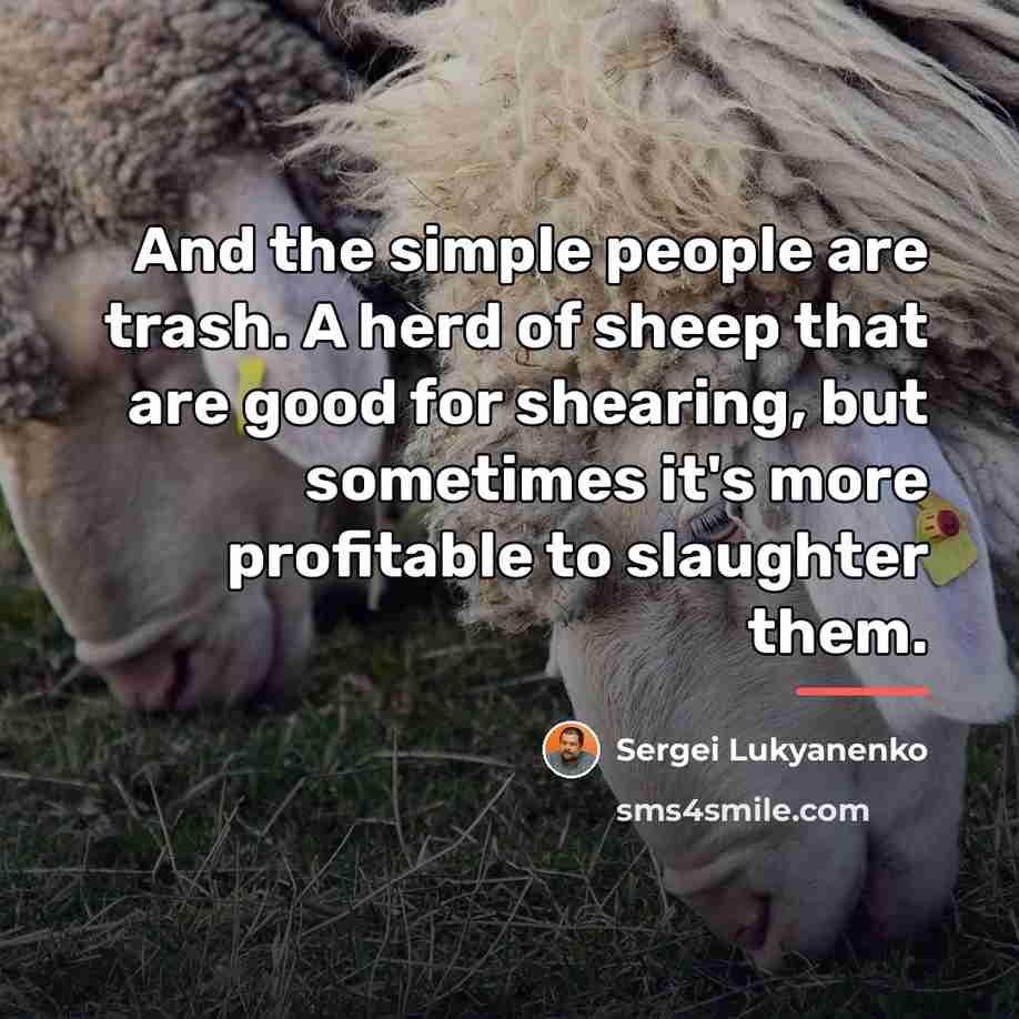 “And the simple people are trash. A herd of sheep…” quote by Sergei Lukyanenko