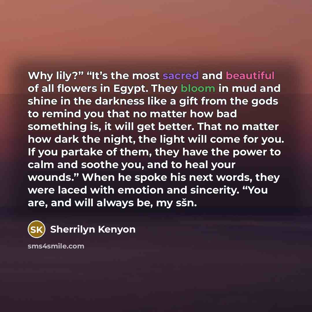 “Why lily?” “It’s the most sacred and beautiful of all…” quote by Sherrilyn Kenyon