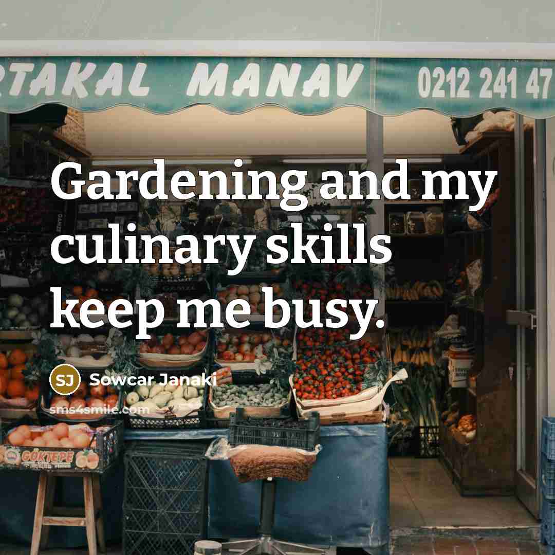 “Gardening and my culinary skills keep me busy.…” quote by Sowcar Janaki