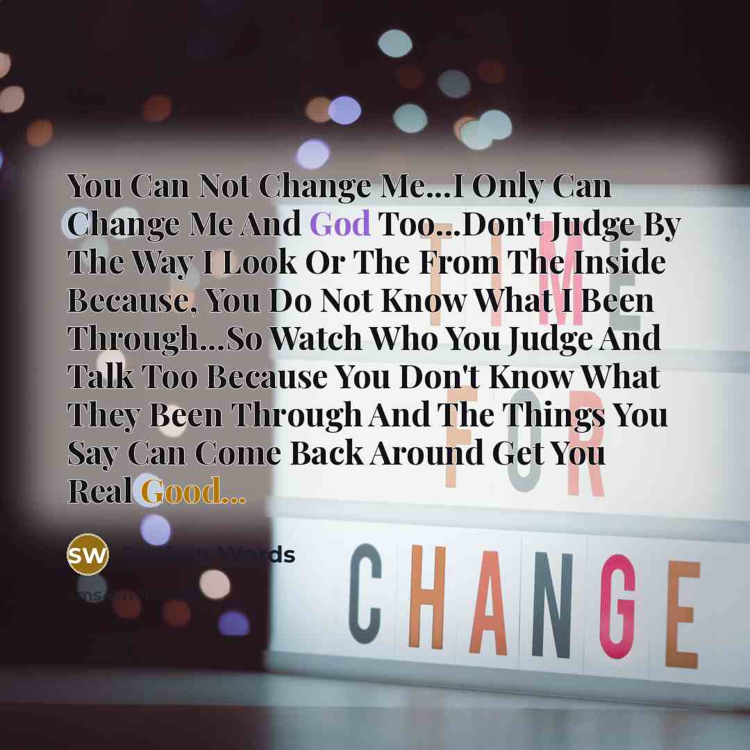 “You Can Not Change Me...I Only Can Change Me And…” quote by Spoken Words