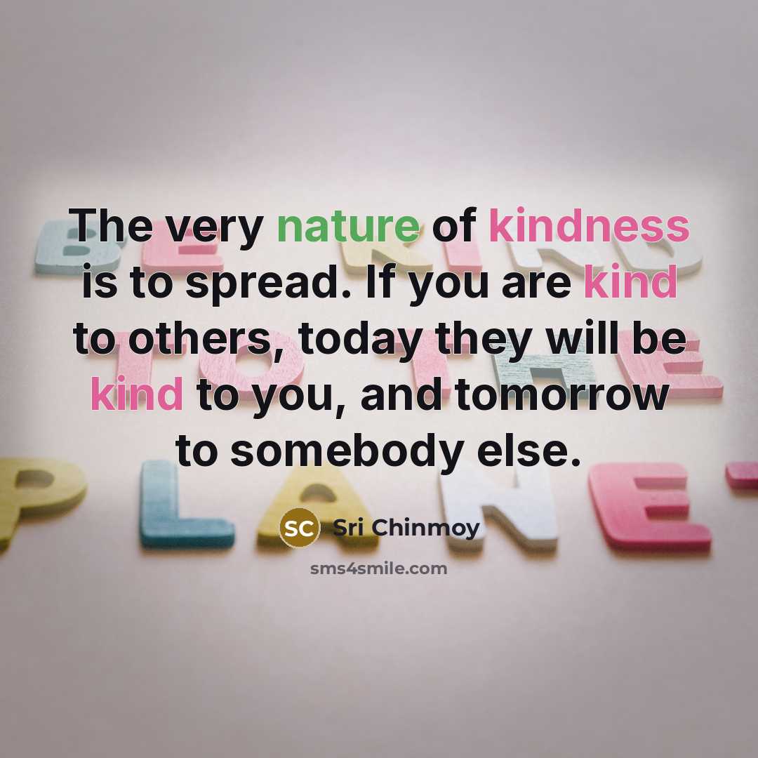 “The very nature of kindness is to spread. If you…” quote by Sri Chinmoy