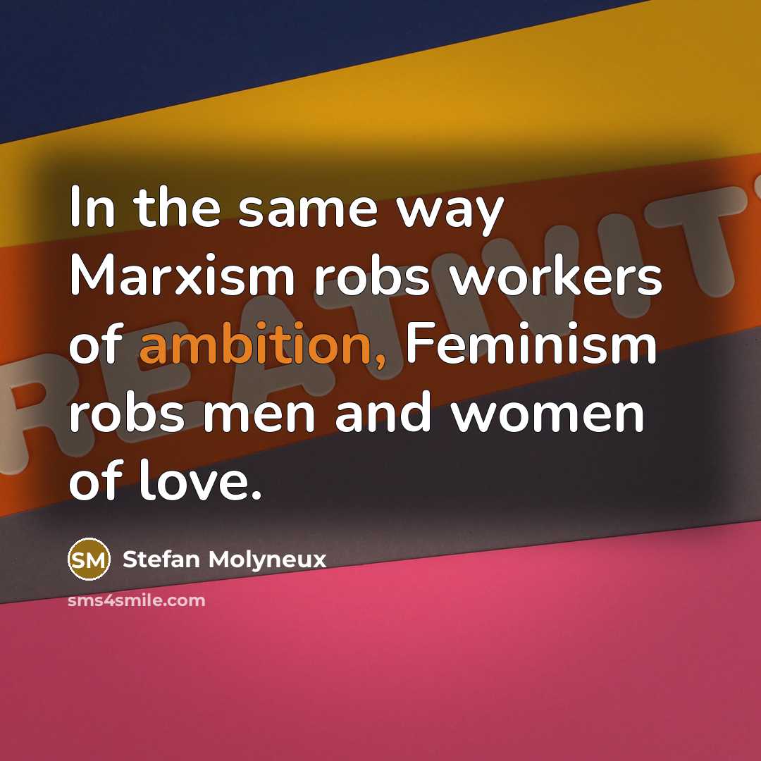“In the same way Marxism robs workers of ambition, Feminism…” quote by Stefan Molyneux