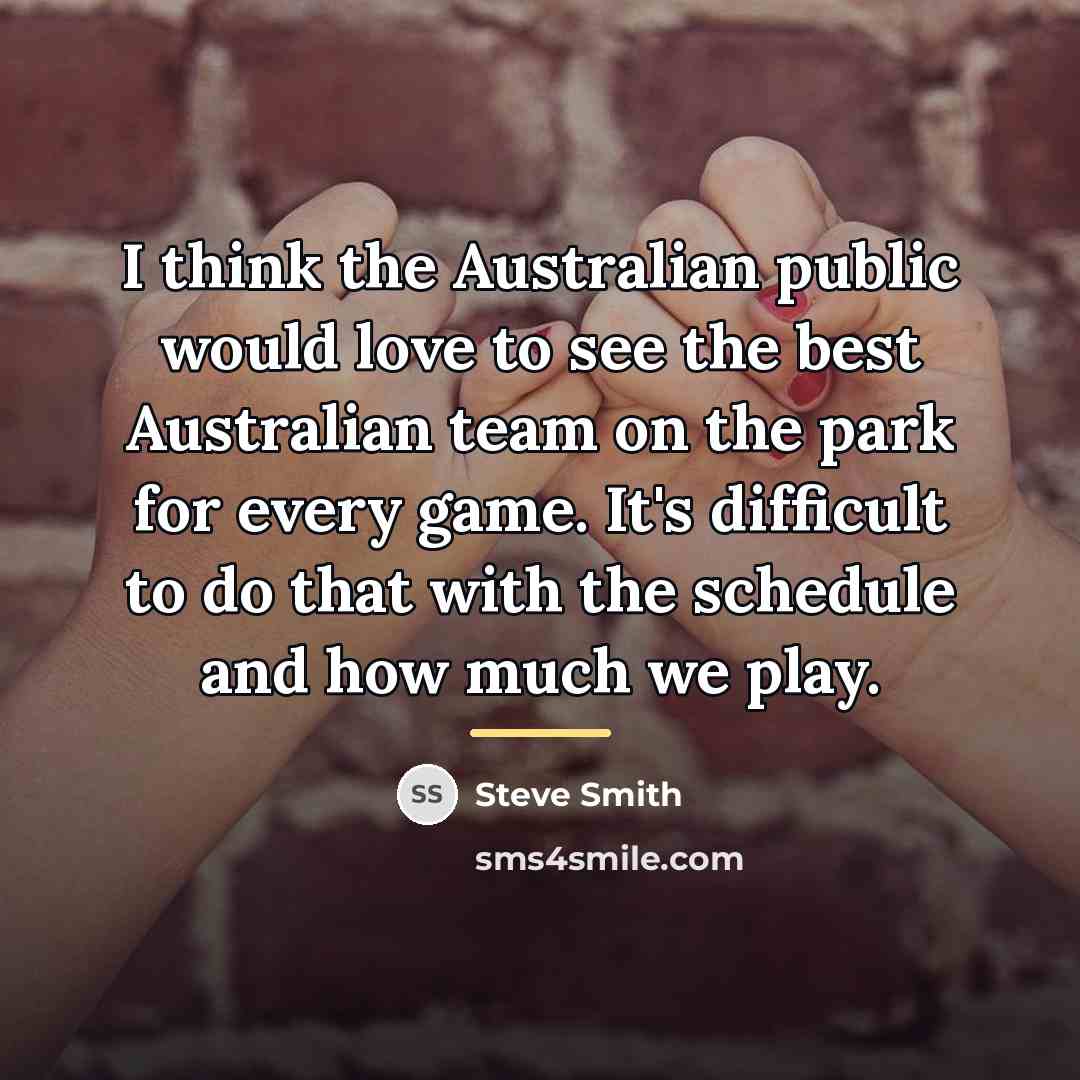“I think the Australian public would love to see the…” quote by Steve Smith