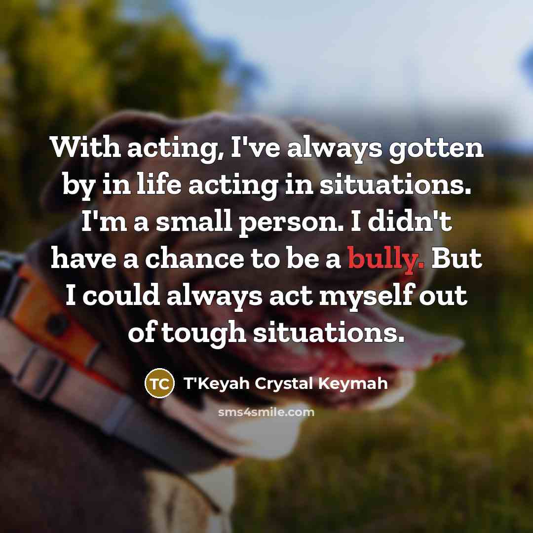“With acting, I've always gotten by in life acting in…” quote by T'Keyah Crystal Keymah