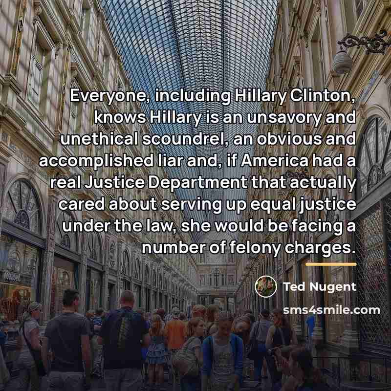 “Everyone, including Hillary Clinton, knows Hillary is an unsavory and…” quote by Ted Nugent