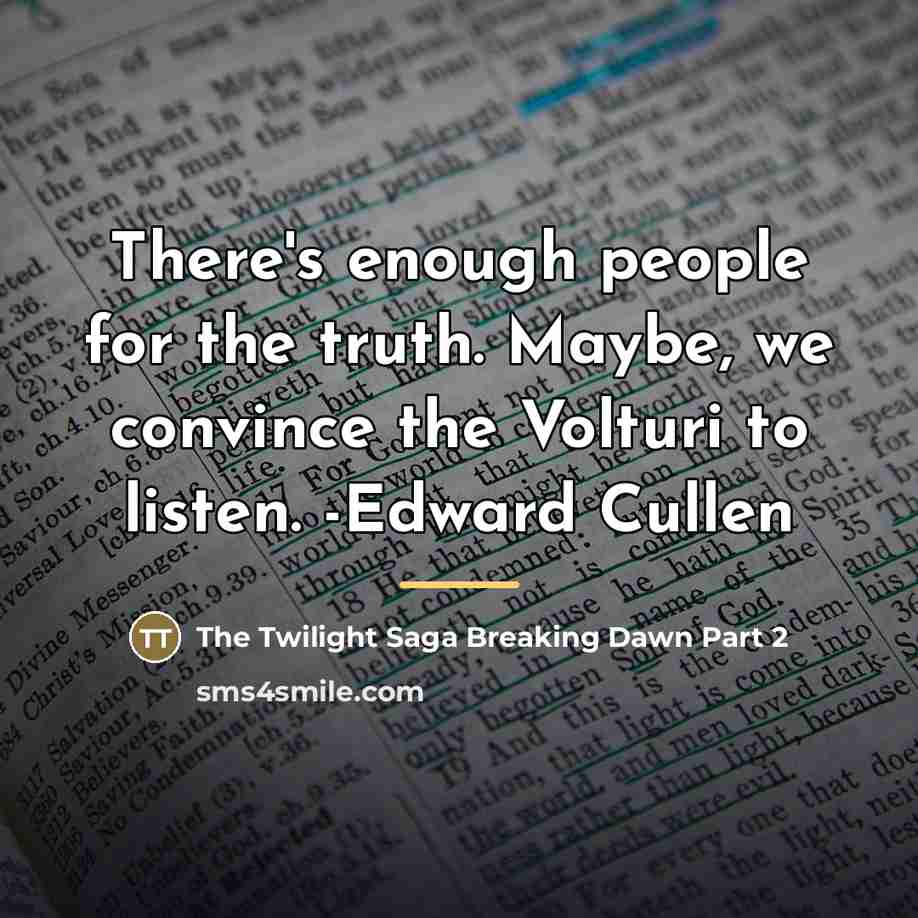 “There's enough people for the truth. Maybe, we convince the…” quote by The Twilight Saga Breaking Dawn Part 2