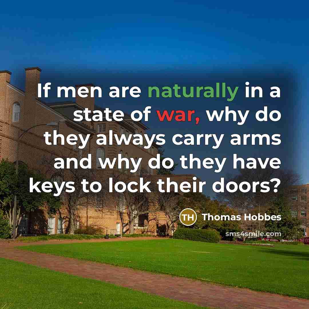 “If men are naturally in a state of war, why…” quote by Thomas Hobbes