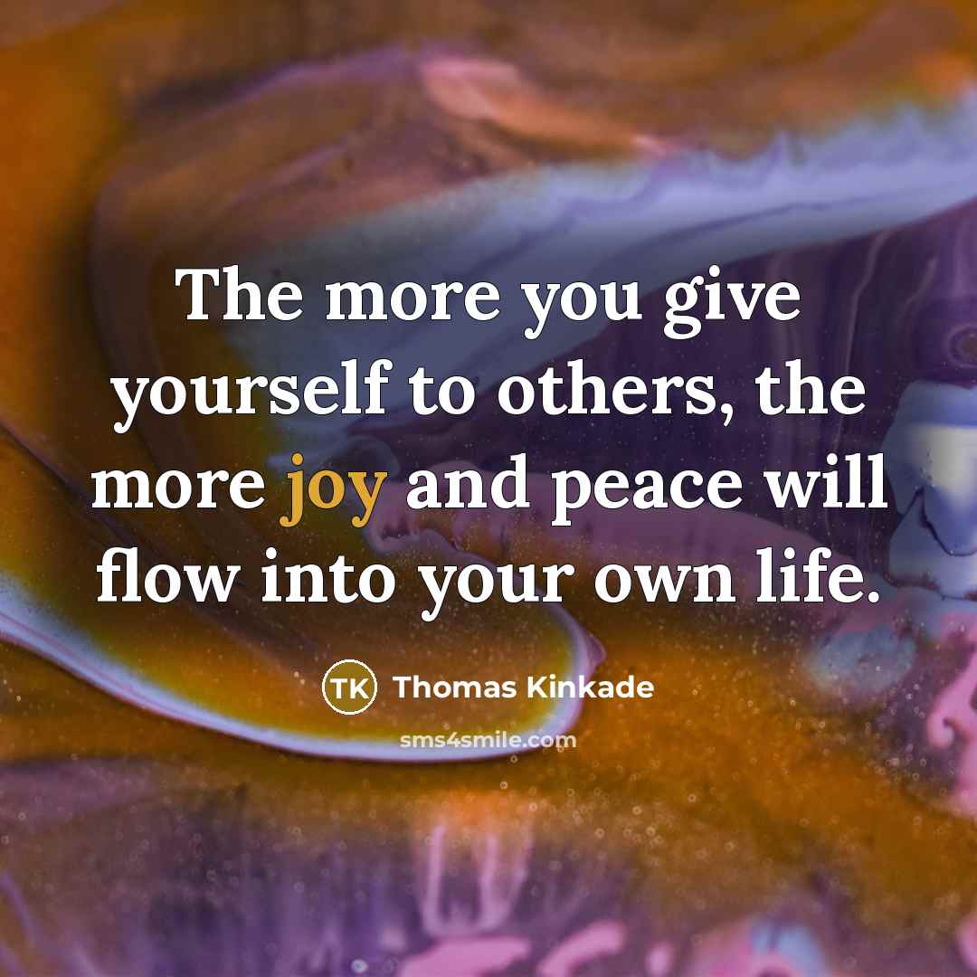 “The more you give yourself to others, the more joy…” quote by Thomas Kinkade