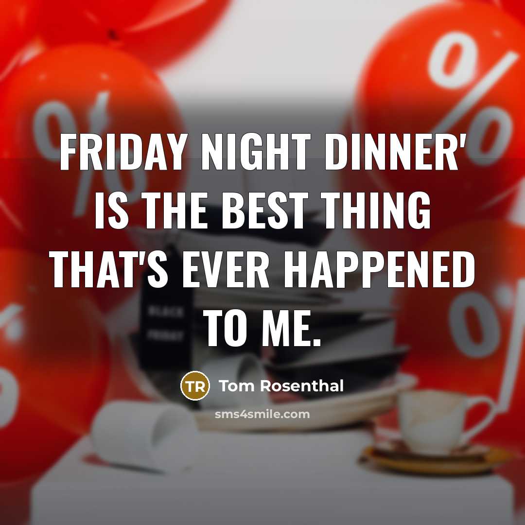 “Friday Night Dinner' is the best thing that's ever happened…” quote by Tom Rosenthal