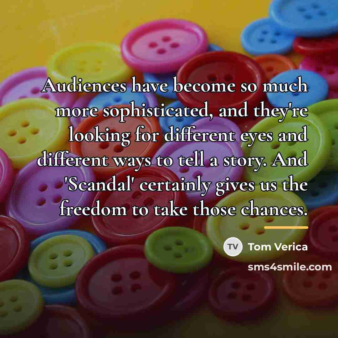 “Audiences have become so much more sophisticated, and they're looking…” quote by Tom Verica