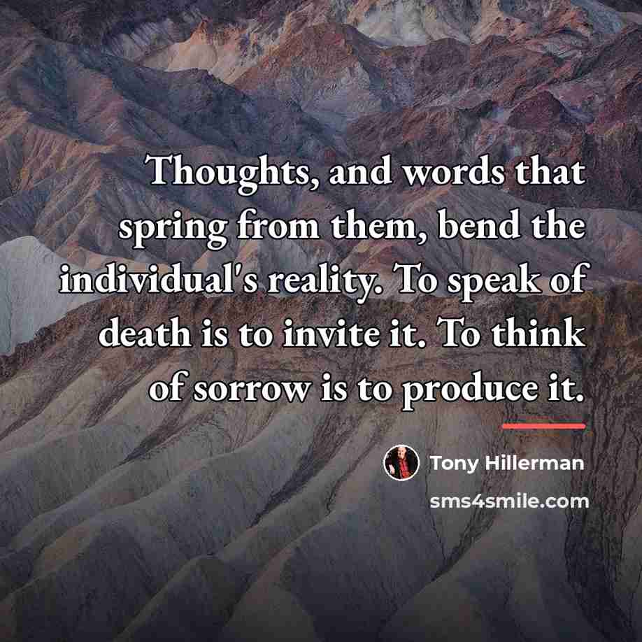 “Thoughts, and words that spring from them, bend the individual's…” quote by Tony Hillerman