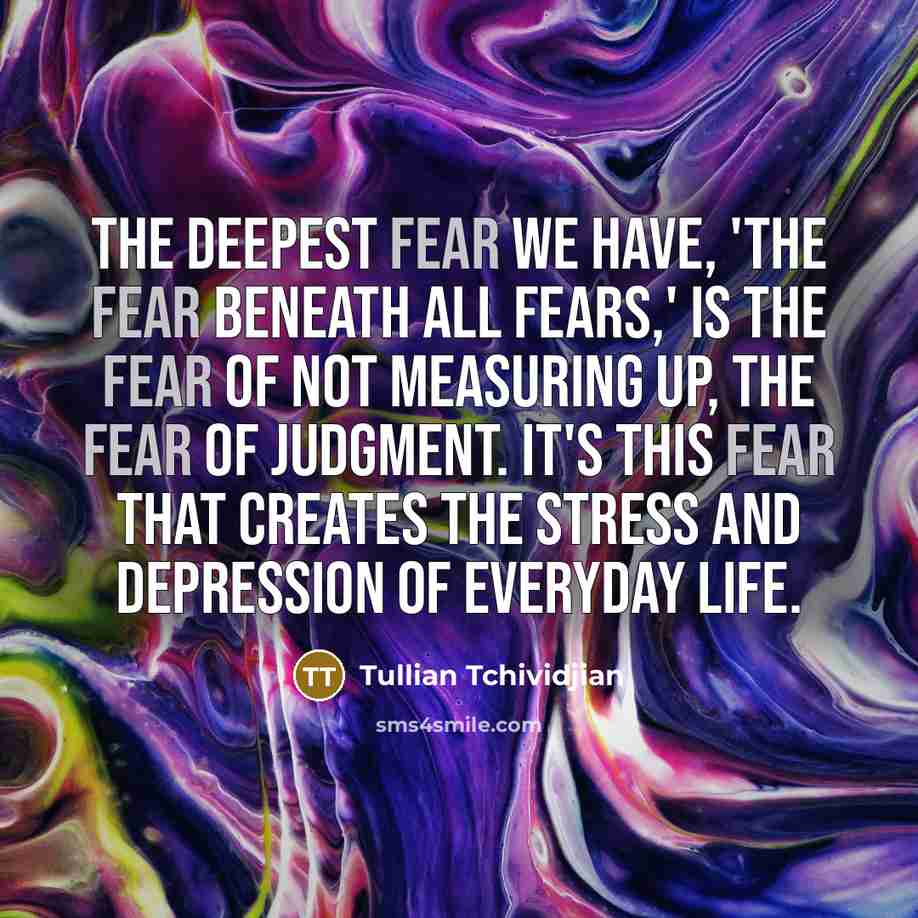 “The deepest fear we have, 'the fear beneath all fears,'…” quote by Tullian Tchividjian