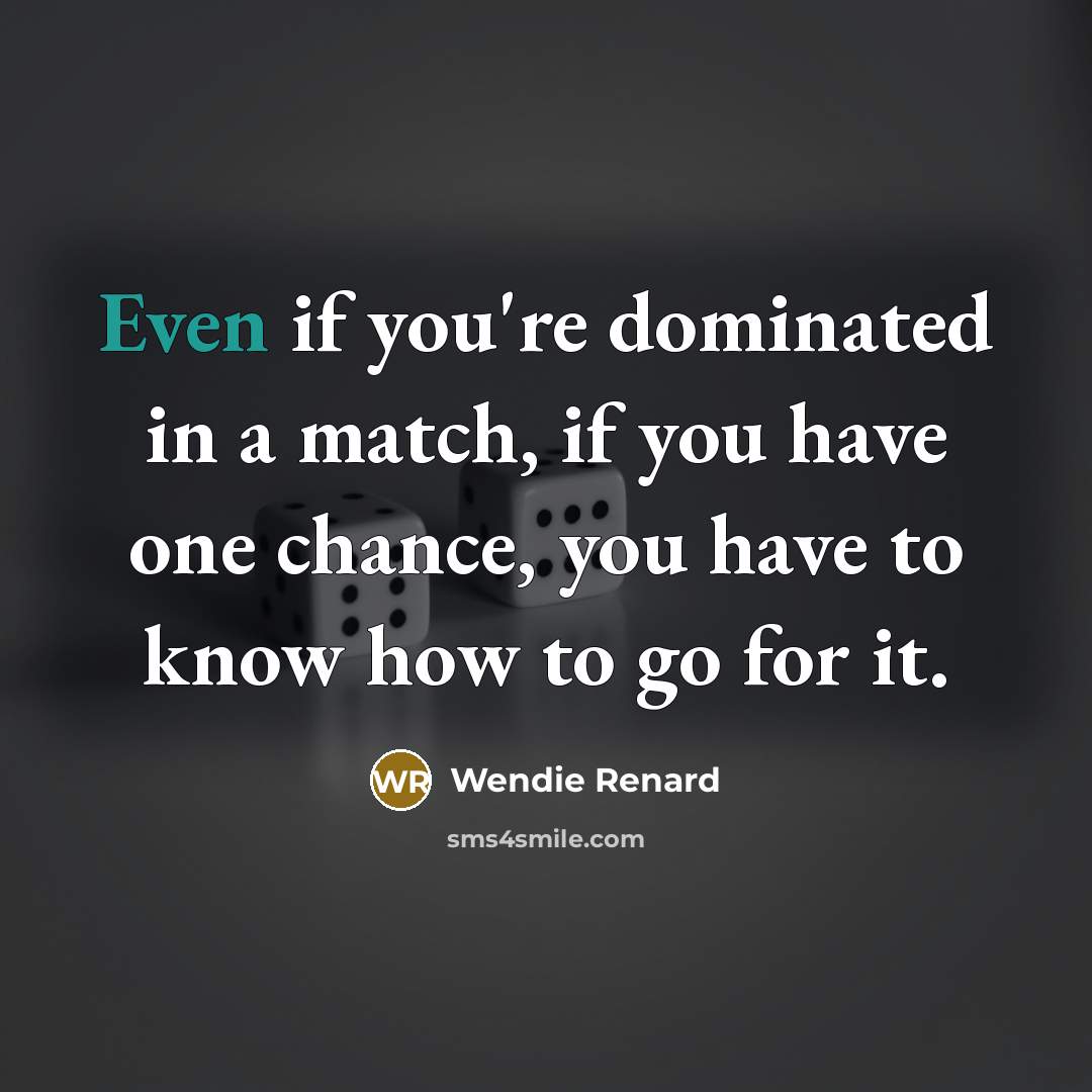 “Even if you're dominated in a match, if you have…” quote by Wendie Renard