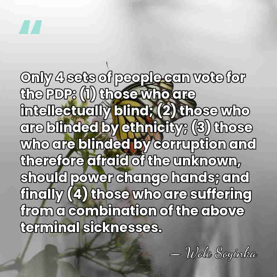 Only 4 sets of people can vote for the PDP: (1) those&hellip; - Wole Soyinka